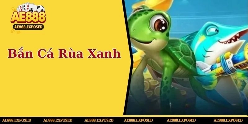 Bắn cá rùa xanh